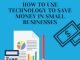 How to Use Technology to Save Money in Small Businesses